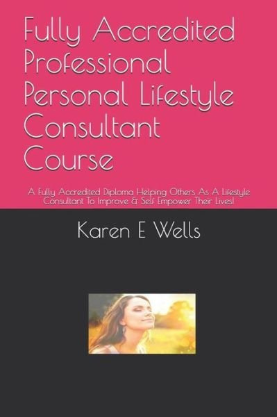 Cover for Karen E Wells · Fully Accredited Professional Personal Lifestyle Consultant Course (Taschenbuch) (2019)