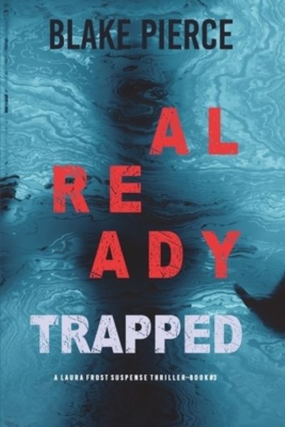 Cover for Blake Pierce · Already Trapped (A Laura Frost FBI Suspense Thriller-Book 3) (Paperback Book) (2021)