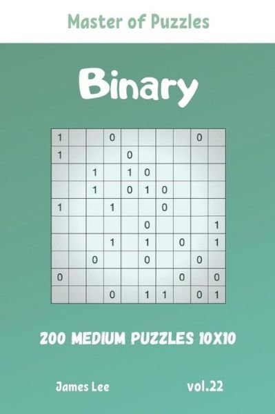 Cover for James Lee · Master of Puzzles - Binary 200 Medium Puzzles 10x10 vol. 22 (Paperback Book) (2019)