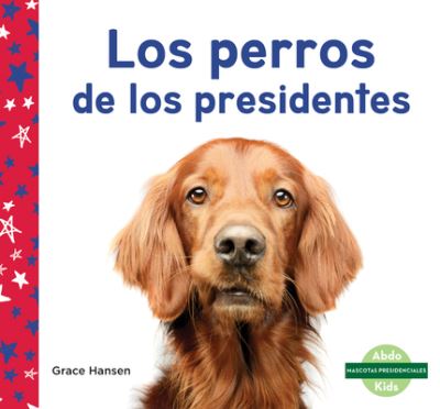 Los Perros de Los Presidentes - Grace Hansen - Books - ABDO Publishing Company - 9781098265199 - December 15, 2022