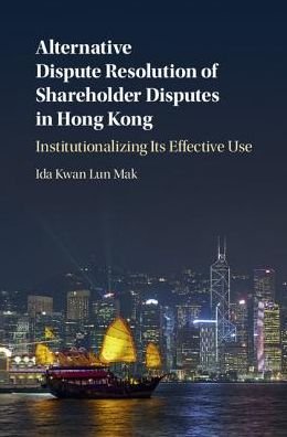 Cover for Mak, Ida Kwan Lun (The University of Hong Kong) · Alternative Dispute Resolution of Shareholder Disputes in Hong Kong: Institutionalizing its Effective Use (Hardcover Book) (2017)