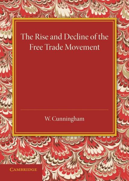 Cover for William Cunningham · The Rise and Decline of the Free Trade Movement (Taschenbuch) (2014)