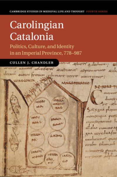 Cover for Cullen J. Chandler · Carolingian Catalonia: Politics, Culture, and Identity in an Imperial Province, 778–987 - Cambridge Studies in Medieval Life and Thought: Fourth Series (Pocketbok) (2020)