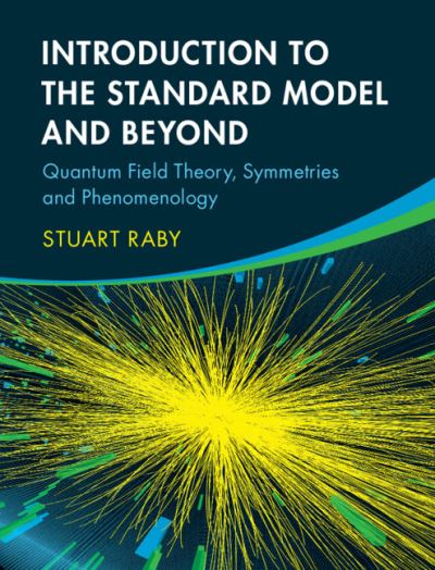 Cover for Raby, Stuart (Ohio State University) · Introduction to the Standard Model and Beyond: Quantum Field Theory, Symmetries and Phenomenology (Hardcover Book) (2021)