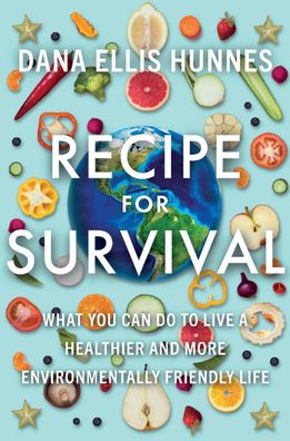 Cover for Hunnes, Dana Ellis (University of California, Los Angeles) · Recipe for Survival: What You Can Do to Live a Healthier and More Environmentally Friendly Life (Hardcover Book) [New edition] (2022)