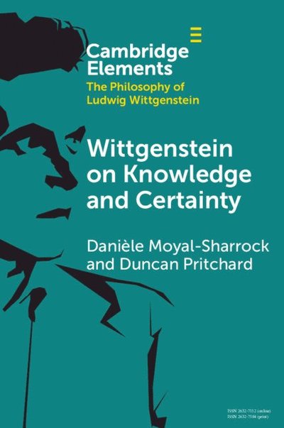 Cover for Moyal-Sharrock, Daniele (University of Hertfordshire) · Wittgenstein on Knowledge and Certainty - Elements in the Philosophy of Ludwig Wittgenstein (Paperback Book) (2024)