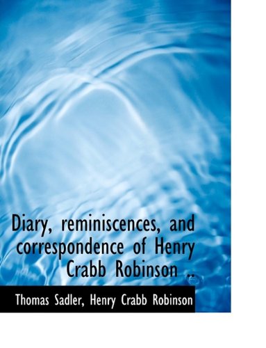 Diary, Reminiscences, and Correspondence of Henry Crabb Robinson .. - Henry Crabb Robinson - Books - BiblioLife - 9781113683199 - September 20, 2009