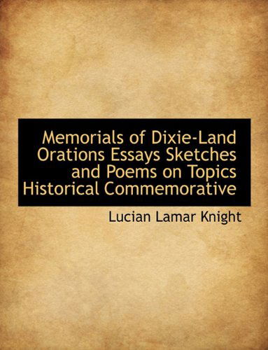 Cover for Lucian Lamar Knight · Memorials of Dixie-land Orations Essays Sketches and Poems on Topics Historical Commemorative (Hardcover Book) (2009)