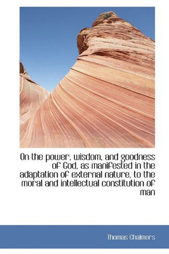 Cover for Thomas Chalmers · On the Power, Wisdom, and Goodness of God, as Manifested in the Adaptation of External Nature, to Th (Hardcover Book) (2009)