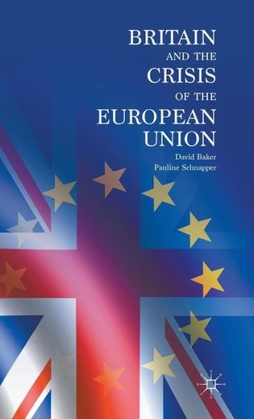 Cover for David Baker · Britain and the Crisis of the European Union (Hardcover Book) [1st ed. 2015 edition] (2015)