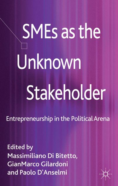 Cover for Massimiliano Di Bitetto · SMEs as the Unknown Stakeholder: Entrepreneurship in the Political Arena (Hardcover Book) (2013)