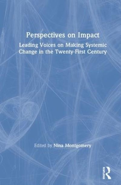 Perspectives on Impact: Leading Voices On Making Systemic Change in the Twenty-First Century (Hardcover Book) (2019)
