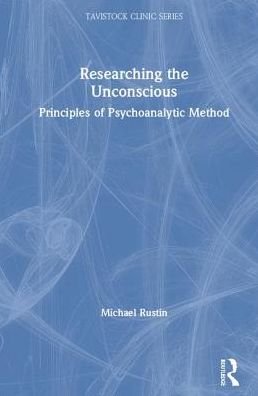 Cover for Rustin, Michael (University of East London, UK) · Researching the Unconscious: Principles of Psychoanalytic Method - Tavistock Clinic Series (Hardcover bog) (2019)