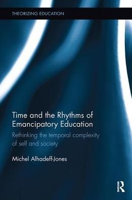 Cover for Alhadeff-Jones, Michel (Columbia University, USA) · Time and the Rhythms of Emancipatory Education: Rethinking the temporal complexity of self and society - Theorizing Education (Taschenbuch) (2018)