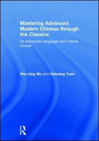 Cover for Shu-Ling Wu · Mastering Advanced Modern Chinese through the Classics: An Advanced Language and Culture Course (Gebundenes Buch) (2018)