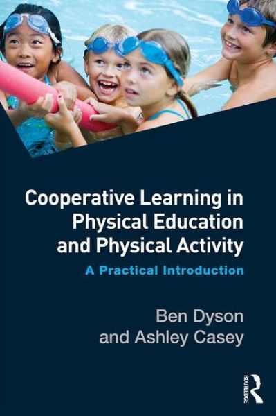 Cover for Dyson, Ben (University of Auckland, New Zealand) · Cooperative Learning in Physical Education and Physical Activity: A Practical Introduction (Paperback Book) (2016)