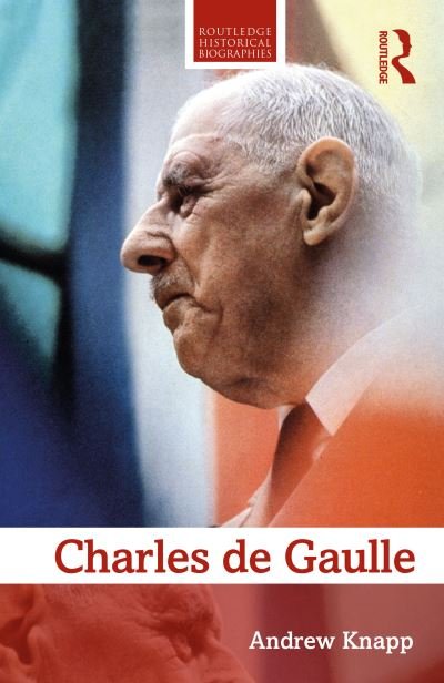 Cover for Knapp, Andrew (University of Reading, UK) · Charles de Gaulle - Routledge Historical Biographies (Paperback Bog) (2020)