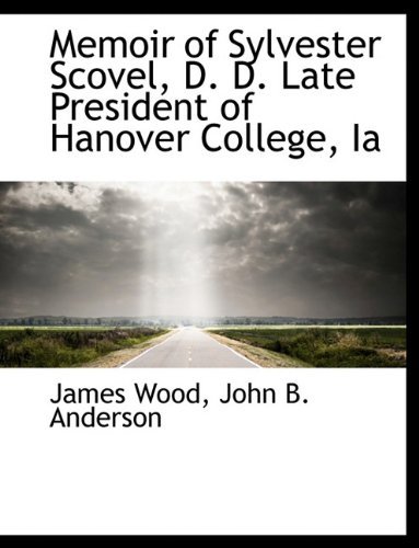 Cover for James Wood · Memoir of Sylvester Scovel, D. D. Late President of Hanover College, Ia (Gebundenes Buch) (2010)