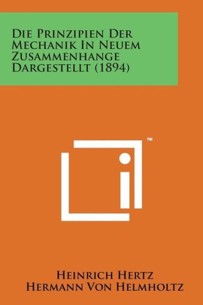 Die Prinzipien Der Mechanik in Neuem Zusammenhange Dargestellt (1894) - Heinrich Hertz - Bücher - Literary Licensing, LLC - 9781169967199 - 7. August 2014