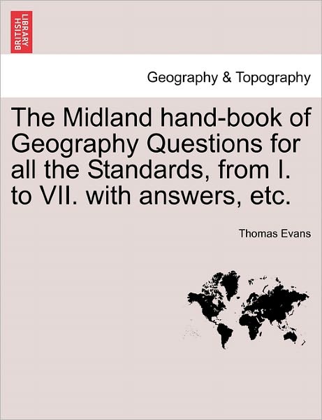 Cover for Thomas Evans · The Midland Hand-book of Geography Questions for All the Standards, from I. to Vii. with Answers, Etc. (Paperback Book) (2011)