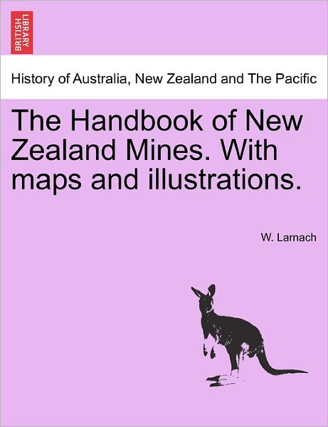 Cover for W Larnach · The Handbook of New Zealand Mines. with Maps and Illustrations. (Paperback Book) (2011)