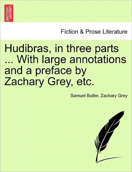 Hudibras, in Three Parts ... with Large Annotations and a Preface by Zachary Grey, Etc. - Samuel Butler - Livres - British Library, Historical Print Editio - 9781241140199 - 24 février 2011