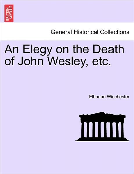 Cover for Elhanan Winchester · An Elegy on the Death of John Wesley, Etc. (Paperback Bog) (2011)