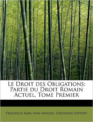 Cover for Th Odore Hippert Fri Karl Von Savigny · Le Droit Des Obligations: Partie Du Droit Romain Actuel, Tome Premier (Pocketbok) (2011)