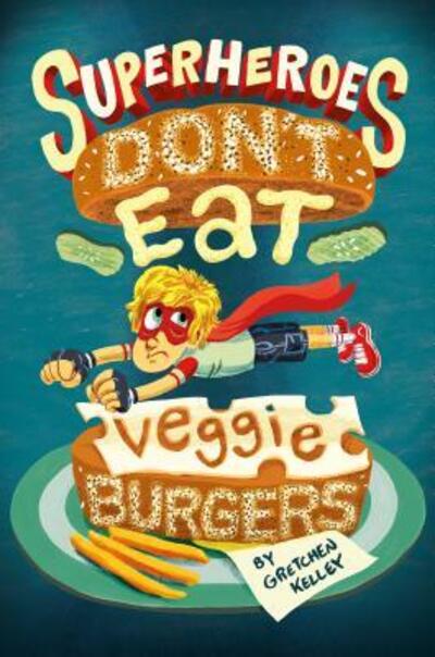 Cover for Gretchen Kelley · Superheroes Don't Eat Veggie Burgers (Paperback Book) (2017)