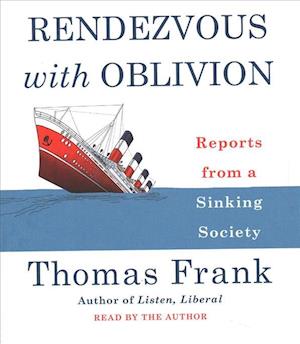 Cover for Thomas Frank · Rendezvous with Oblivion Reports from a Sinking Society (CD) (2018)