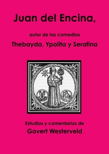 Cover for Govert Westerveld · Juan Del Encina, Autor De Las Comedias Thebayda, Ypolita Y Serafina (Paperback Book) [Spanish edition] (2013)