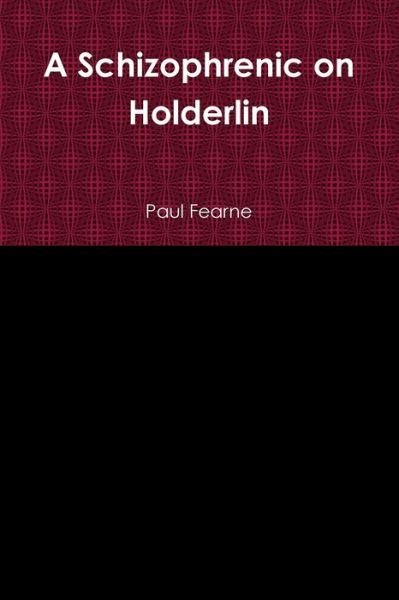 Cover for Paul Fearne · A Schizophrenic on Holderlin (Paperback Book) (2013)