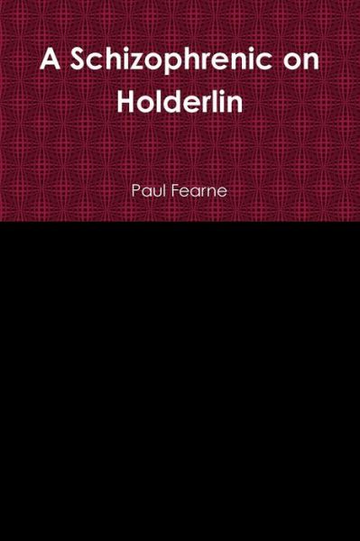 Cover for Paul Fearne · A Schizophrenic on Holderlin (Pocketbok) (2013)