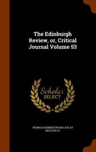 Cover for Thomas Babington Macaulay · The Edinburgh Review, Or, Critical Journal Volume 53 (Hardcover Book) (2015)