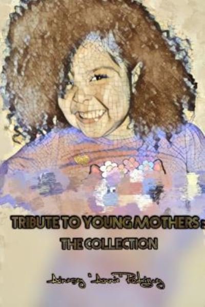 Cover for Ainesey &quot;Annie&quot; Rodriguez · Tribute to Young Mothers: the Collection (Paperback Book) (2017)