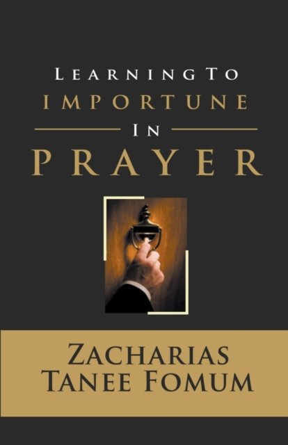 Cover for Zacharias Tanee Fomum · Learning to Importune in Prayer (Paperback Bog) (2020)