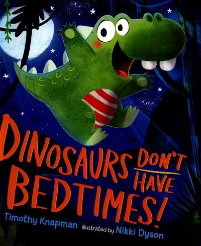 Dinosaurs Don't Have Bedtimes! - Timothy Knapman - Books - Walker Books Ltd - 9781406372199 - August 4, 2016