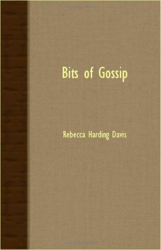 Bits of Gossip - Rebecca Harding Davis - Książki - Charles Press - 9781406723199 - 9 października 2007