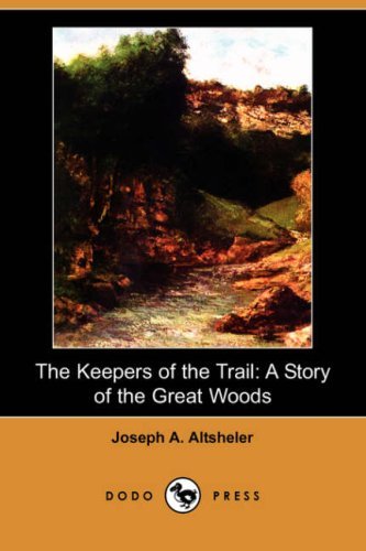 Cover for Joseph A. Altsheler · The Keepers of the Trail: a Story of the Great Woods (Dodo Press) (Taschenbuch) (2008)