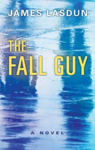 Cover for James Lasdun · The fall guy (Book) [Large print edition. edition] (2017)