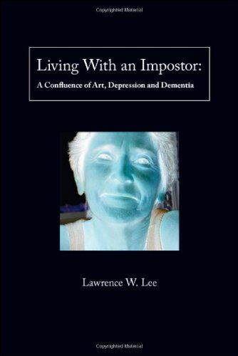 Cover for Lawrence Lee · Living with an Impostor: a Confluence of Art, Depression and Dementia (Paperback Book) (2007)