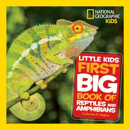 Little Kids First Big Book of Reptiles and Amphibians - Catherine D. Hughes - Books - National Geographic - 9781426338199 - September 8, 2020