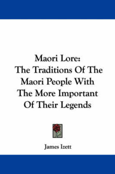 Cover for James Izett · Maori Lore: the Traditions of the Maori People with the More Important of Their Legends (Paperback Book) (2007)