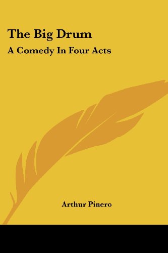 Cover for Arthur Wing Sir Pinero · The Big Drum: a Comedy in Four Acts (Paperback Book) (2007)