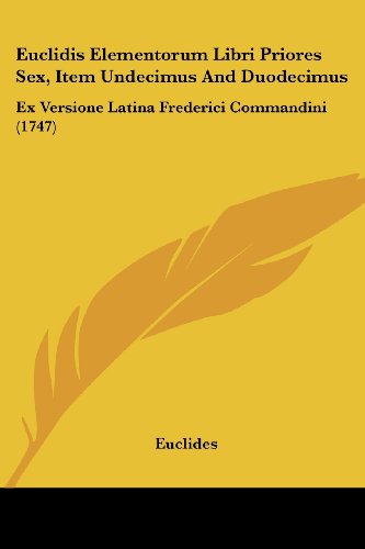 Cover for Euclides · Euclidis Elementorum Libri Priores Sex, Item Undecimus and Duodecimus: Ex Versione Latina Frederici Commandini (1747) (Paperback Book) (2008)