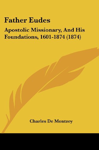 Cover for Charles De Montzey · Father Eudes: Apostolic Missionary, and His Foundations, 1601-1874 (1874) (Paperback Book) (2008)