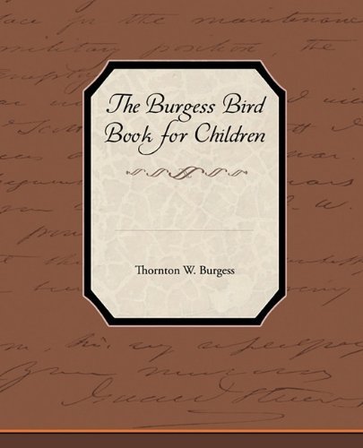 The Burgess Bird Book for Children - Thornton W. Burgess - Bøker - Book Jungle - 9781438573199 - 9. mars 2010