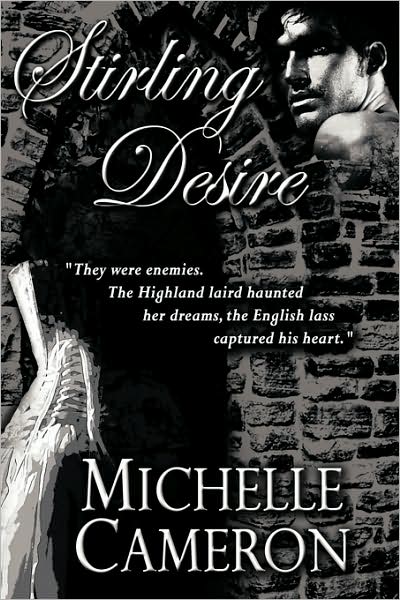 Stirling Desire: They Were Enemies. the Highland Laird Haunted Her Dreams, the English Lass Captured His Heart. - Michelle Cameron - Książki - Authorhouse - 9781438940199 - 9 kwietnia 2009