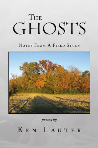 Cover for Ken Lauter · The Ghosts: Notes from a Field Study (Paperback Book) (2009)