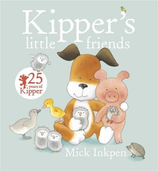 Kipper's Little Friends - Kipper - Mick Inkpen - Bøker - Hachette Children's Group - 9781444918199 - 7. mai 2015